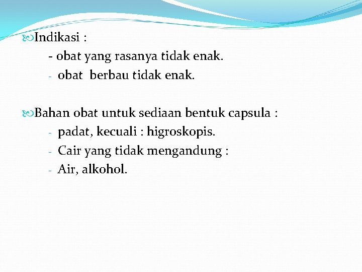  Indikasi : - obat yang rasanya tidak enak. - obat berbau tidak enak.