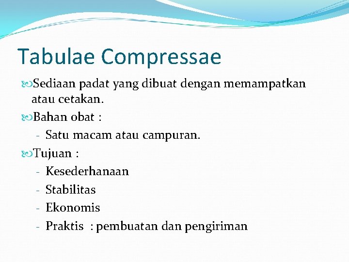 Tabulae Compressae Sediaan padat yang dibuat dengan memampatkan atau cetakan. Bahan obat : -