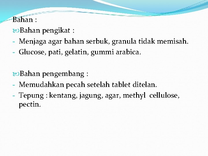 Bahan : Bahan pengikat : - Menjaga agar bahan serbuk, granula tidak memisah. -
