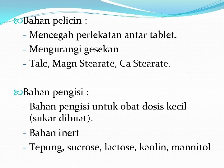  Bahan pelicin : - Mencegah perlekatan antar tablet. - Mengurangi gesekan - Talc,