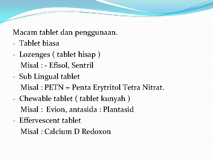 Macam tablet dan penggunaan. - Tablet biasa - Lozenges ( tablet hisap ) Misal