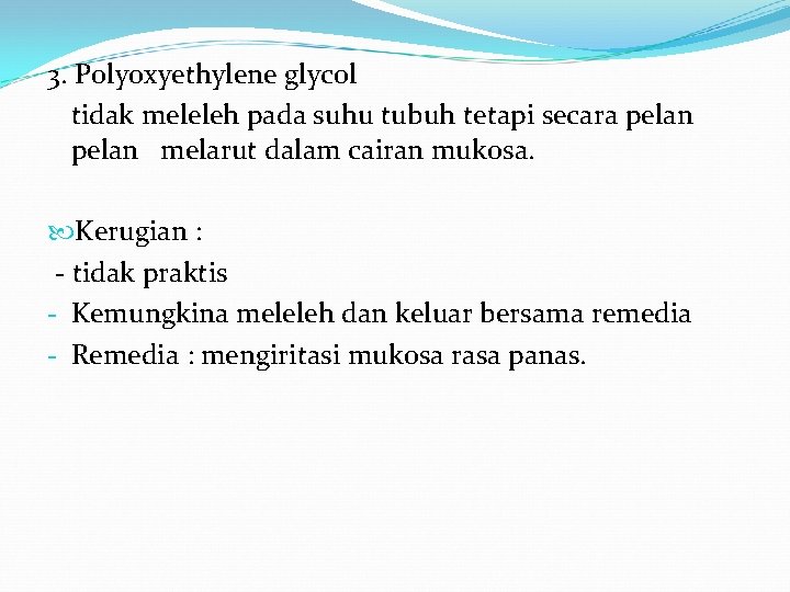 3. Polyoxyethylene glycol tidak meleleh pada suhu tubuh tetapi secara pelan melarut dalam cairan