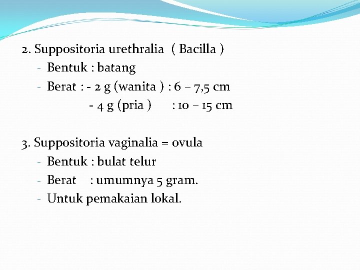 2. Suppositoria urethralia ( Bacilla ) - Bentuk : batang - Berat : -