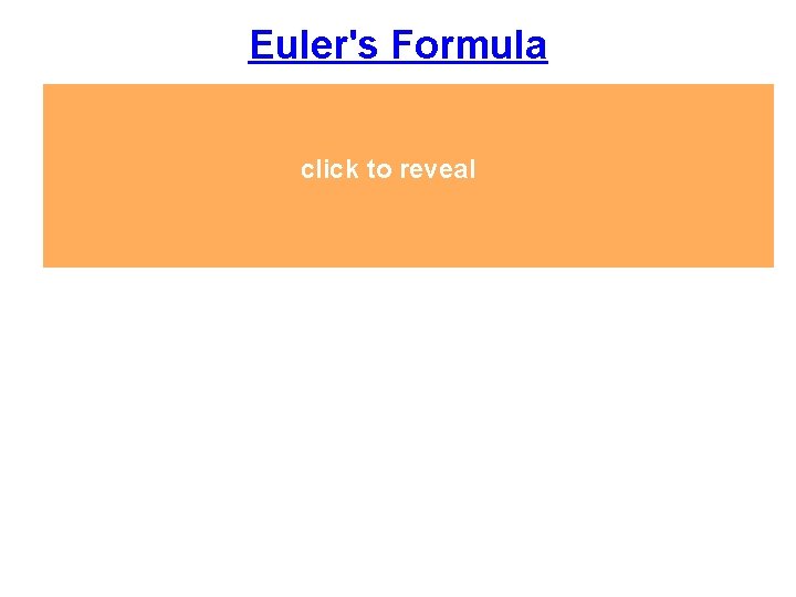 Euler's Formula F+V-2=E click reveal The number of to edges is 2 less than