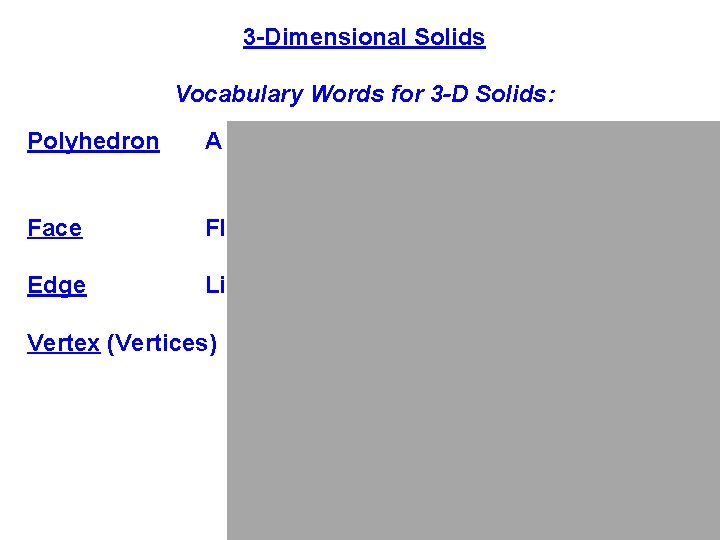 3 -Dimensional Solids Vocabulary Words for 3 -D Solids: Polyhedron A 3 -D figure