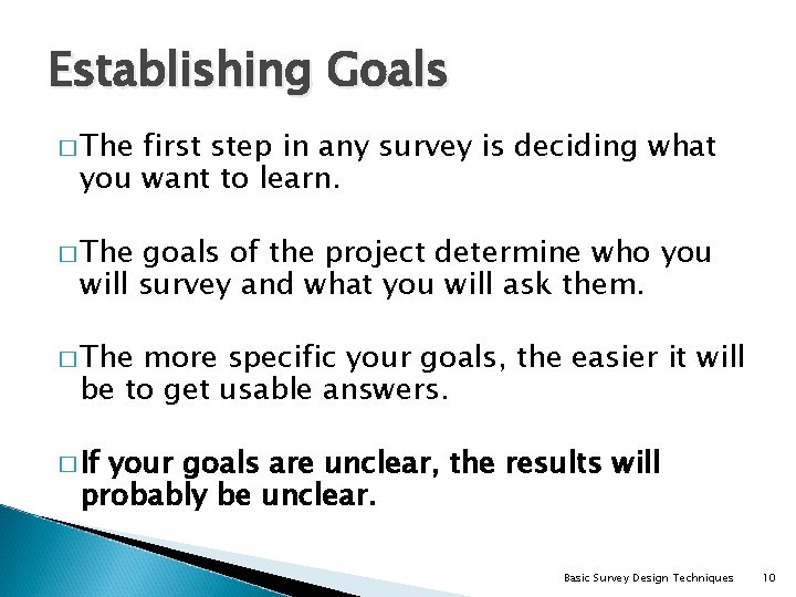 Establishing Goals � The first step in any survey is deciding what you want