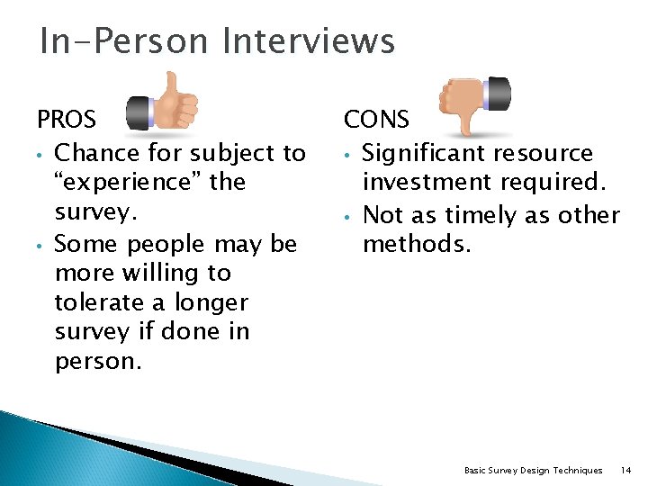 In-Person Interviews PROS • Chance for subject to “experience” the survey. • Some people