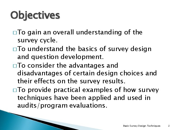 Objectives � To gain an overall understanding of the survey cycle. � To understand