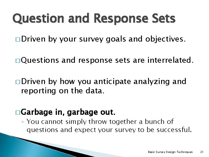 Question and Response Sets � Driven by your survey goals and objectives. � Questions