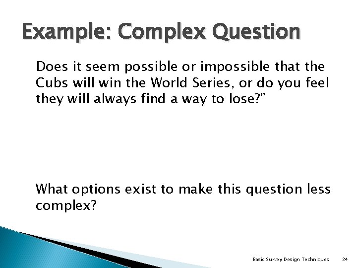 Example: Complex Question Does it seem possible or impossible that the Cubs will win