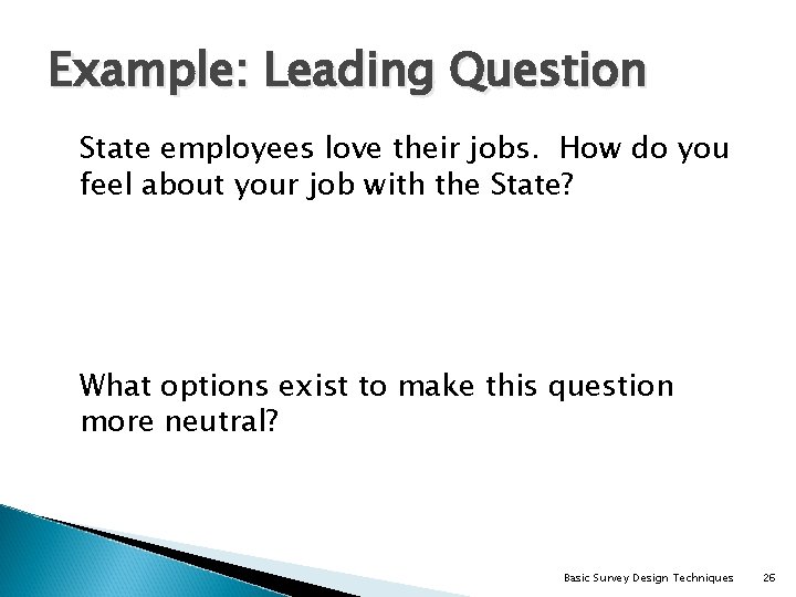 Example: Leading Question State employees love their jobs. How do you feel about your