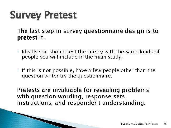 Survey Pretest The last step in survey questionnaire design is to pretest it. ◦
