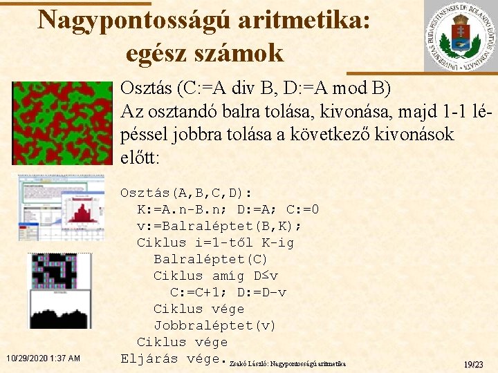 Nagypontosságú aritmetika: egész számok Osztás (C: =A div B, D: =A mod B) Az