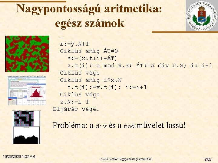 Nagypontosságú aritmetika: egész számok ELTE … i: =y. N+1 Ciklus amíg ÁT≠ 0 a: