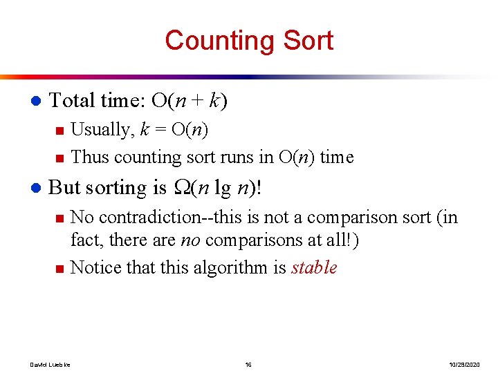 Counting Sort l Total time: O(n + k) n n l Usually, k =