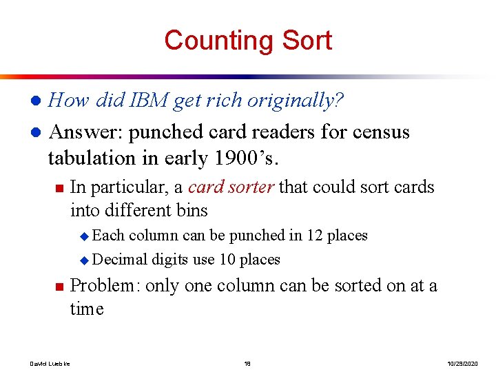 Counting Sort How did IBM get rich originally? l Answer: punched card readers for