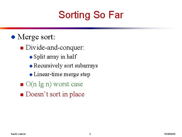 Sorting So Far l Merge sort: n Divide-and-conquer: u Split array in half u