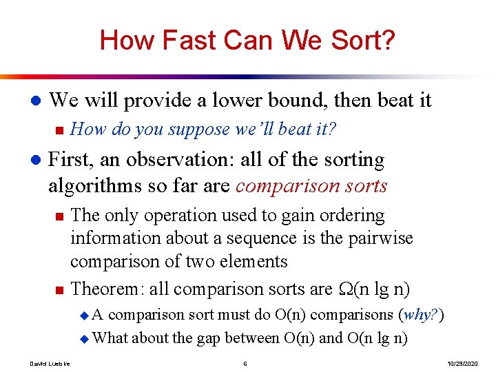 How Fast Can We Sort? l We will provide a lower bound, then beat