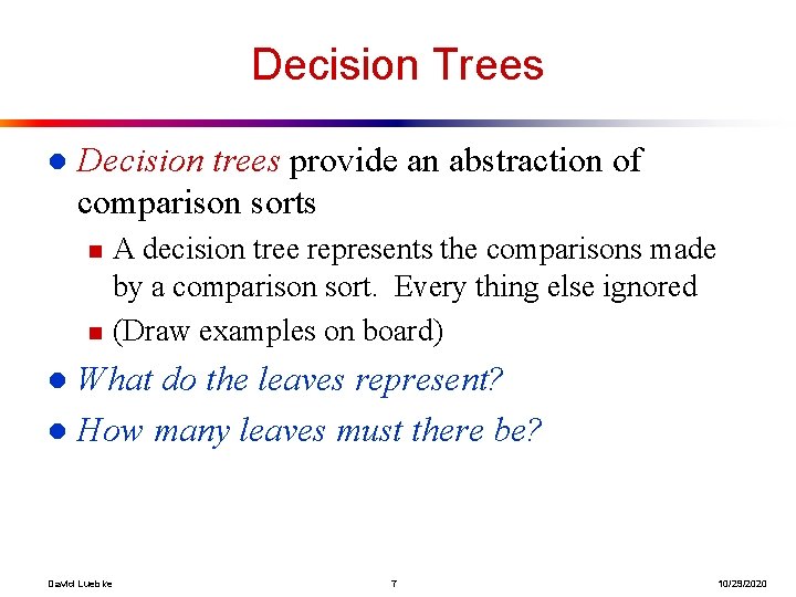 Decision Trees l Decision trees provide an abstraction of comparison sorts n n A