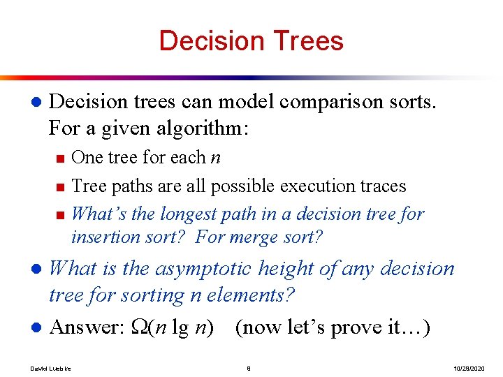 Decision Trees l Decision trees can model comparison sorts. For a given algorithm: n