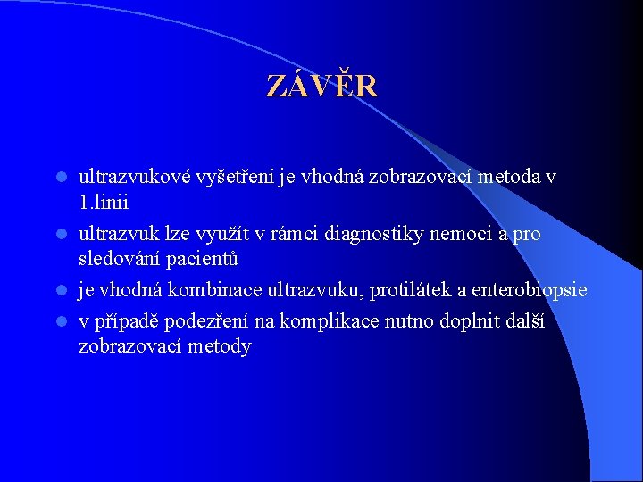 ZÁVĚR ultrazvukové vyšetření je vhodná zobrazovací metoda v 1. linii l ultrazvuk lze využít