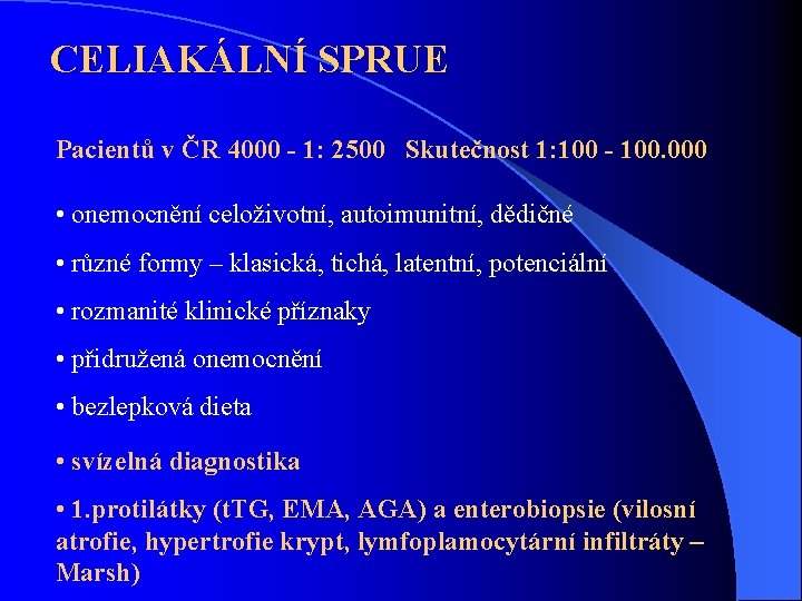 CELIAKÁLNÍ SPRUE Pacientů v ČR 4000 - 1: 2500 Skutečnost 1: 100 - 100.