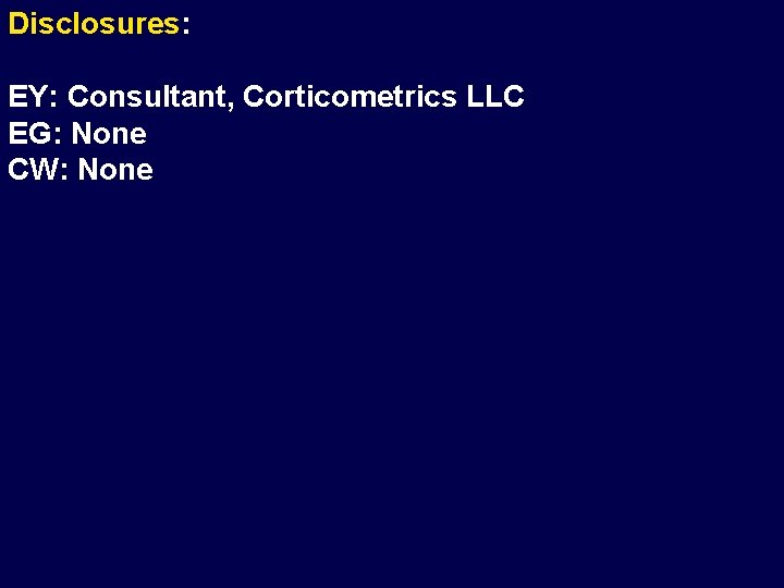 Disclosures: EY: Consultant, Corticometrics LLC EG: None CW: None 