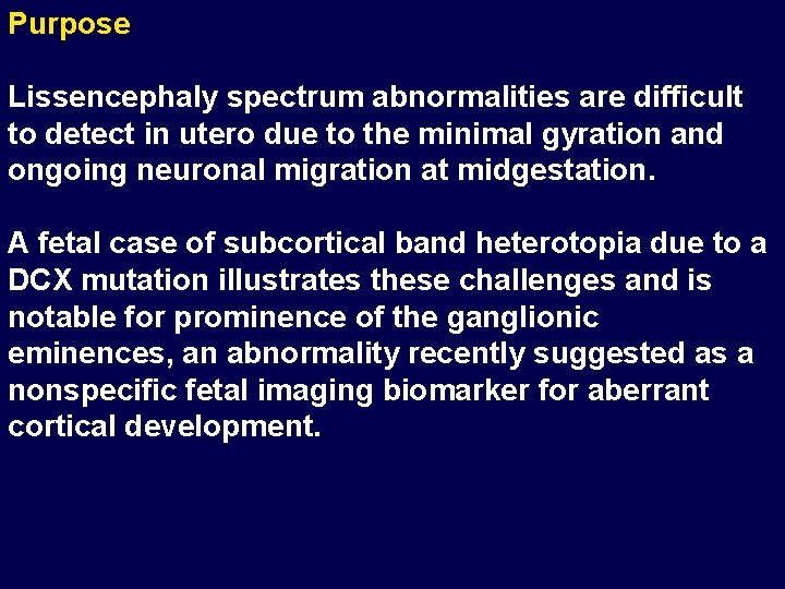 Purpose Lissencephaly spectrum abnormalities are difficult to detect in utero due to the minimal