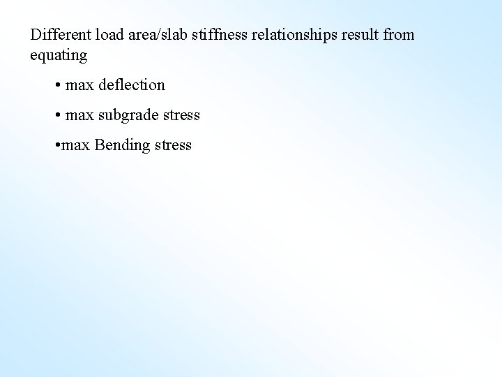 Different load area/slab stiffness relationships result from equating • max deflection • max subgrade