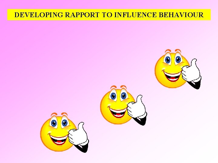 DEVELOPING RAPPORT TO INFLUENCE BEHAVIOUR 