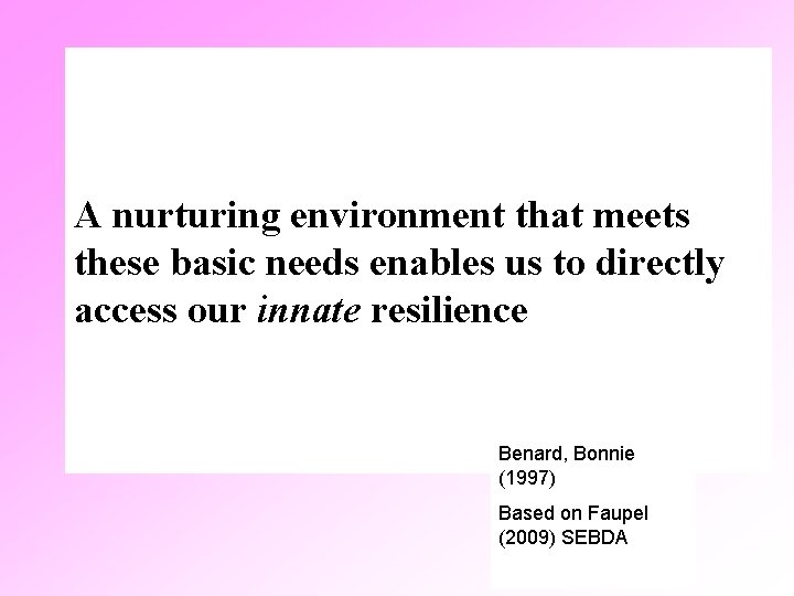 A nurturing environment that meets these basic needs enables us to directly access our