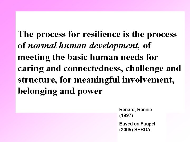 The process for resilience is the process of normal human development, of meeting the