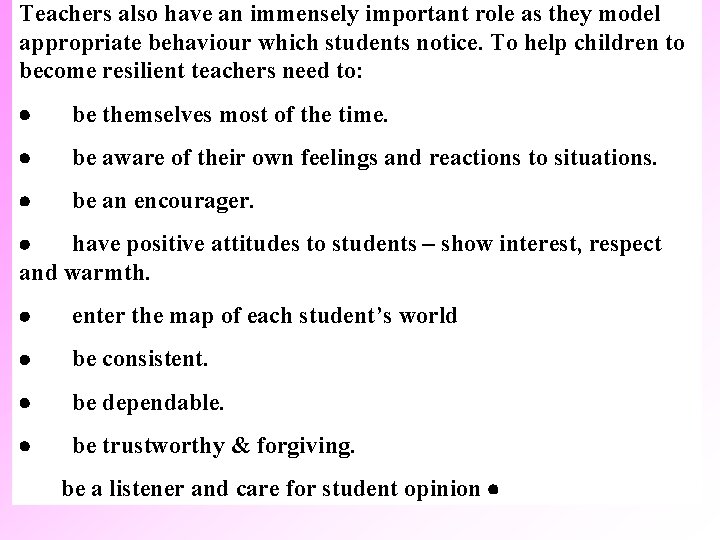 Teachers also have an immensely important role as they model appropriate behaviour which students