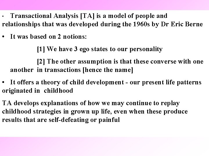 Transactional Analysis [TA] is a model of people and relationships that was developed during