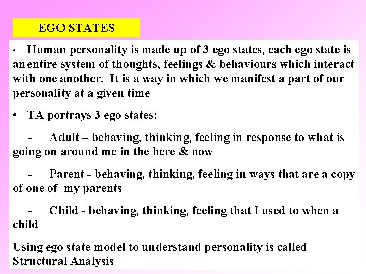 EGO STATES Human personality is made up of 3 ego states, each ego state