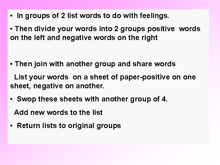  • In groups of 2 list words to do with feelings. • Then