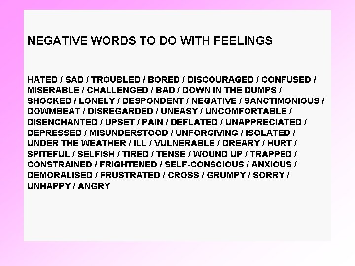 NEGATIVE WORDS TO DO WITH FEELINGS HATED / SAD / TROUBLED / BORED /