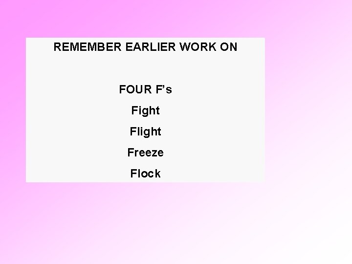 REMEMBER EARLIER WORK ON FOUR F’s Fight Flight Freeze Flock 