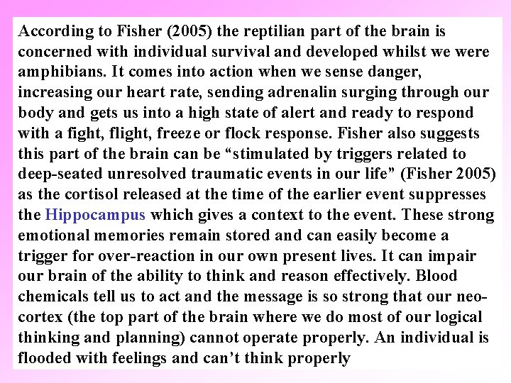 According to Fisher (2005) the reptilian part of the brain is concerned with individual