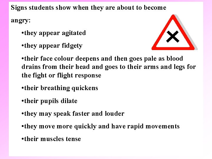 Signs students show when they are about to become angry: • they appear agitated