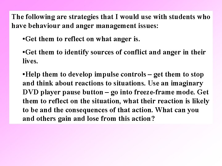 The following are strategies that I would use with students who have behaviour and