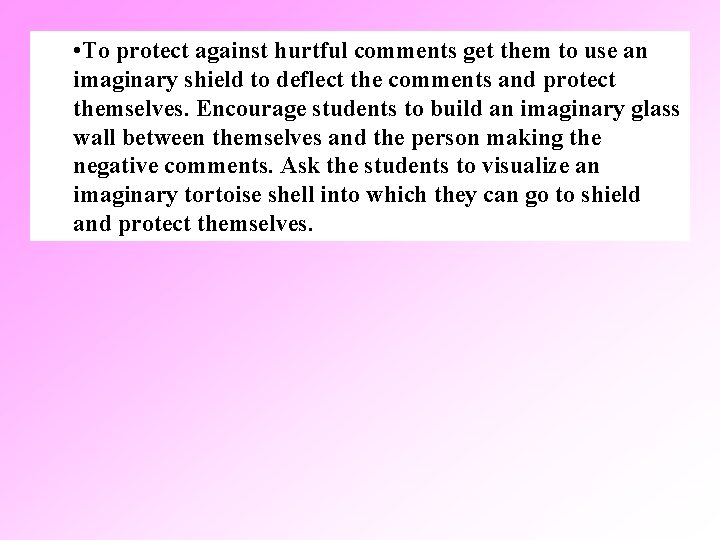  • To protect against hurtful comments get them to use an imaginary shield