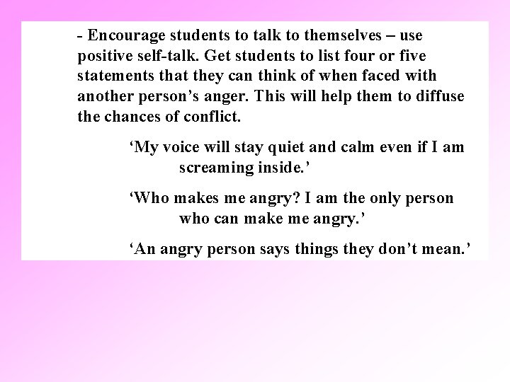 - Encourage students to talk to themselves – use positive self-talk. Get students to