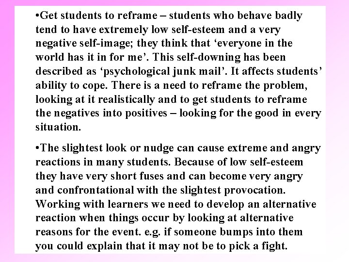  • Get students to reframe – students who behave badly tend to have