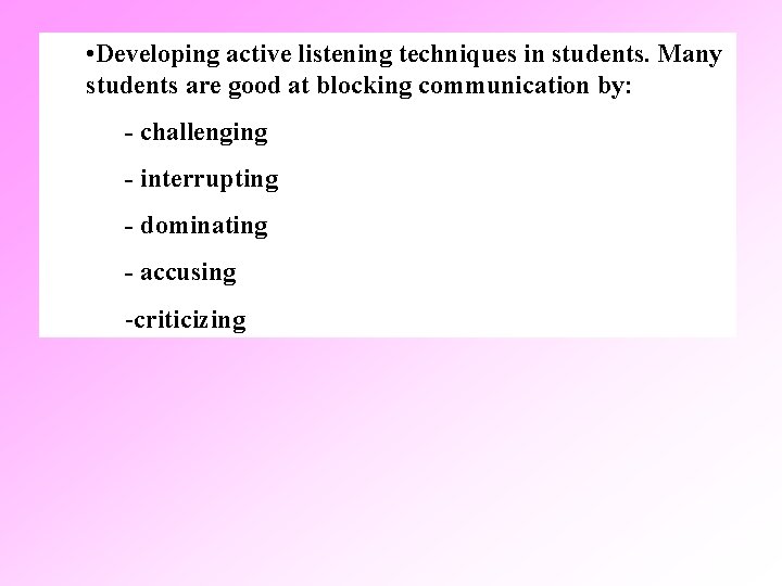  • Developing active listening techniques in students. Many students are good at blocking