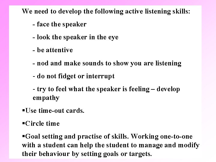 We need to develop the following active listening skills: - face the speaker -