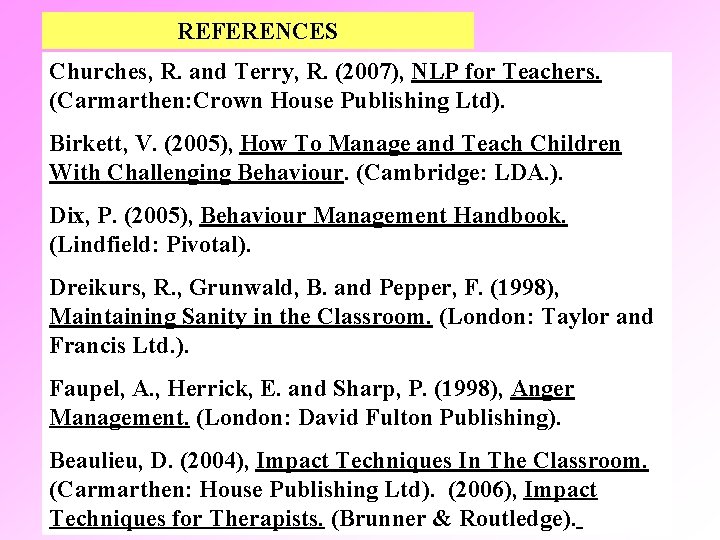 REFERENCES Churches, R. and Terry, R. (2007), NLP for Teachers. (Carmarthen: Crown House Publishing