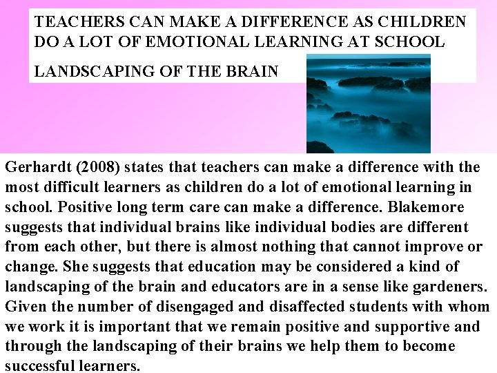 TEACHERS CAN MAKE A DIFFERENCE AS CHILDREN DO A LOT OF EMOTIONAL LEARNING AT