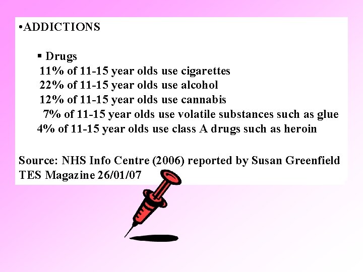  • ADDICTIONS § Drugs 11% of 11 -15 year olds use cigarettes 22%