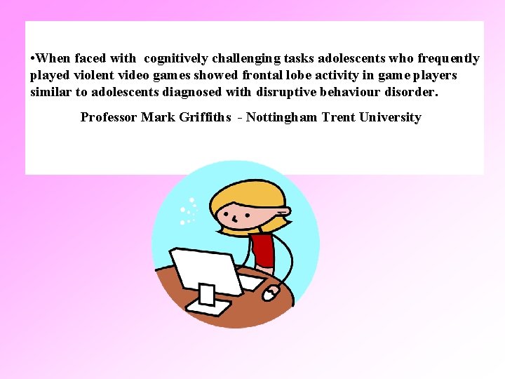  • When faced with cognitively challenging tasks adolescents who frequently played violent video